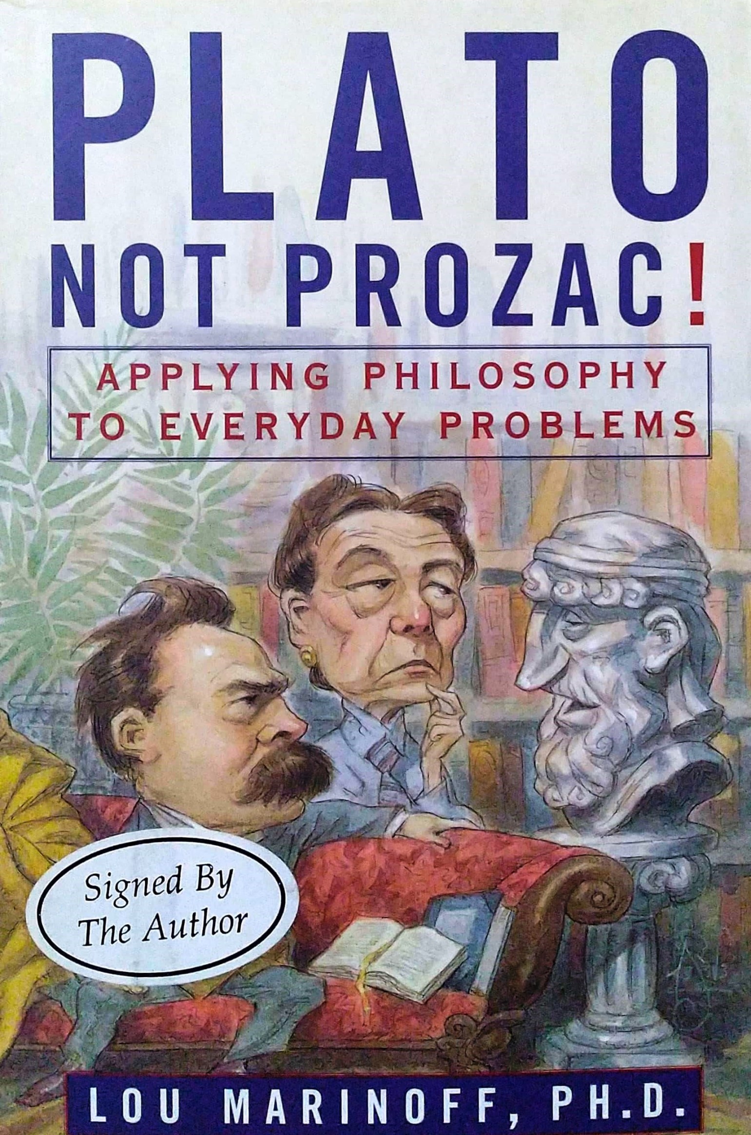 1999 Plato Not Prozac: Applying Philosophy to Everyday Problems, HarperCollins, NY. Translated into 27 languages.