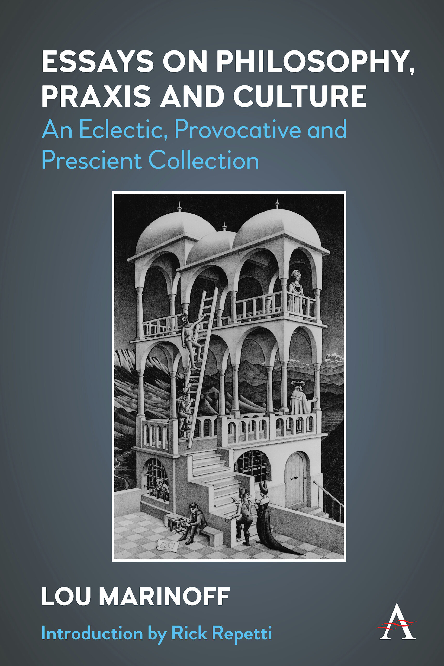 Essays on Philosophy, Praxis and Culture: An Eclectic, Provocative and Prescient Collection, Lou Marinoff (R. Repetti, Intro.). Anthem Press, Wimbledon Publishing Company, Londres - New York, 2022 (Illustration de couverture : Belvedere de M.C. Escher (© 2020 The M.C. Escher Company, Pays-Bas).